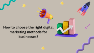 Discover how to choose the right digital marketing methods for your business and learn how tailored digital marketing services can maximize your online success